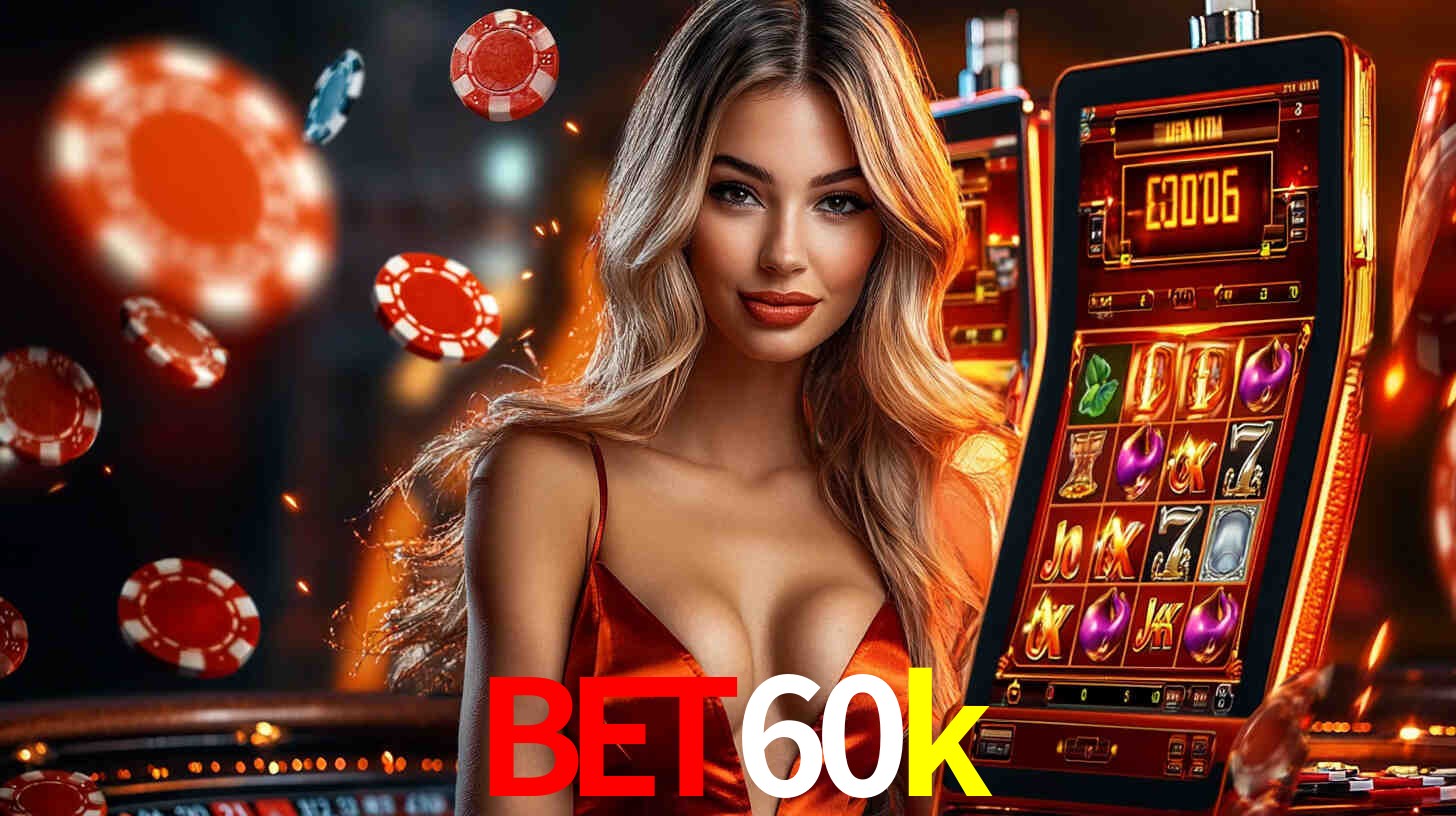 bet60k: Seu Cassino Premiado com Pagamentos Rápidos